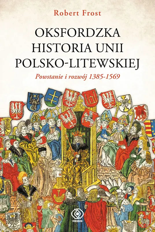 Oksfordzka historia unii polsko-litewskiej tom 1