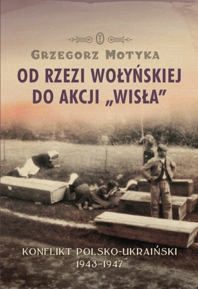 Od rzezi wołyńskiej do akcji "Wisła"