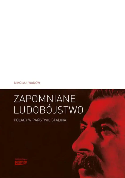 Zapomniane ludobójstwo. Polacy w Państwie Stalina