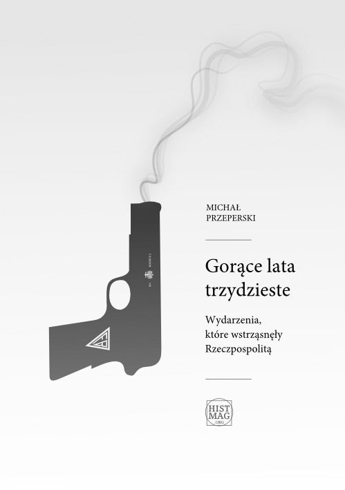 Gorące lata trzydzieste. Wydarzenia, które wstrząsnęły Rzeczpospolitą