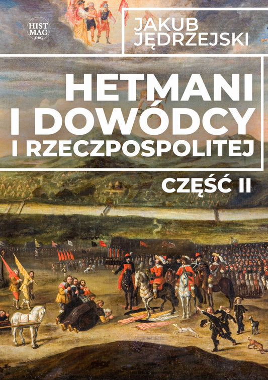 Hetmani i dowódcy I Rzeczpospolitej. Część II