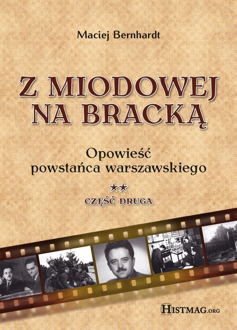 Z Miodowej na Bracką. Opowieść powstańca warszawskiego. Część II